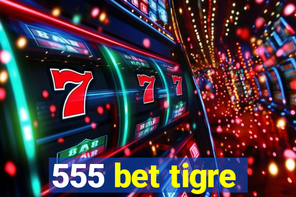 555 bet tigre