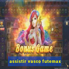 assistir vasco futemax