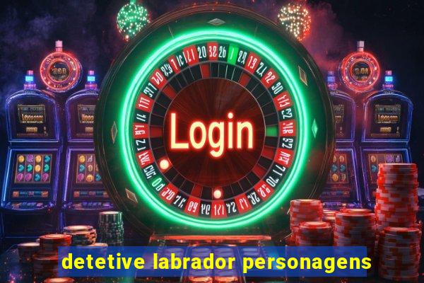 detetive labrador personagens