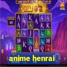 anime henrai