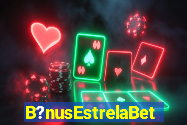 B?nusEstrelaBet