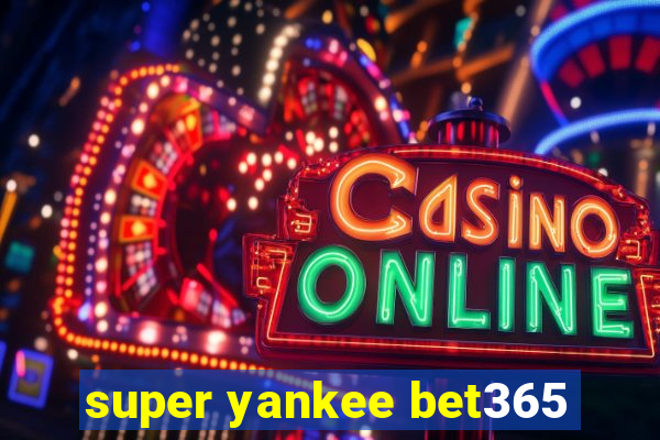 super yankee bet365