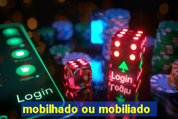 mobilhado ou mobiliado