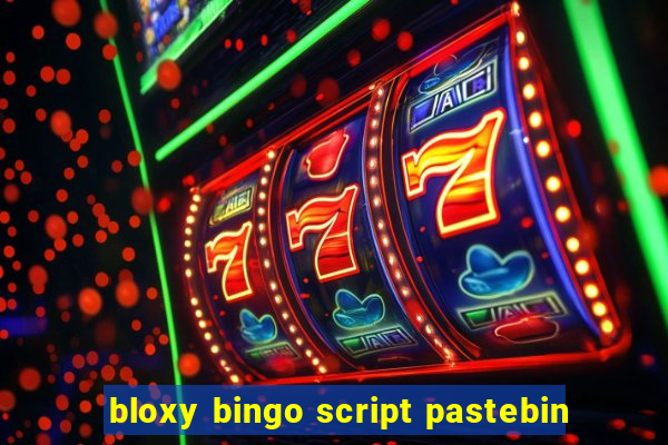 bloxy bingo script pastebin