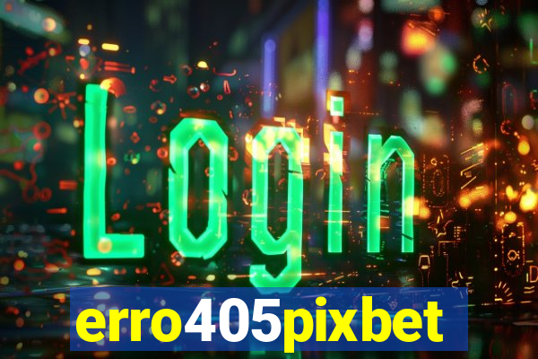 erro405pixbet