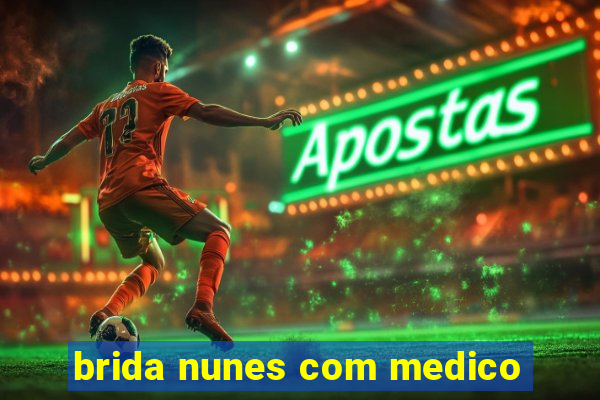 brida nunes com medico