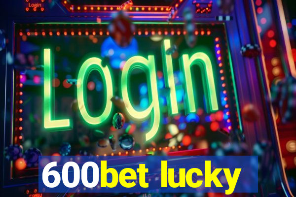 600bet lucky