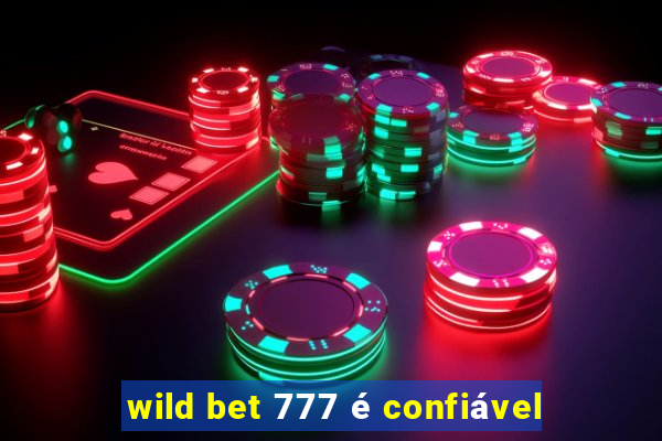 wild bet 777 é confiável