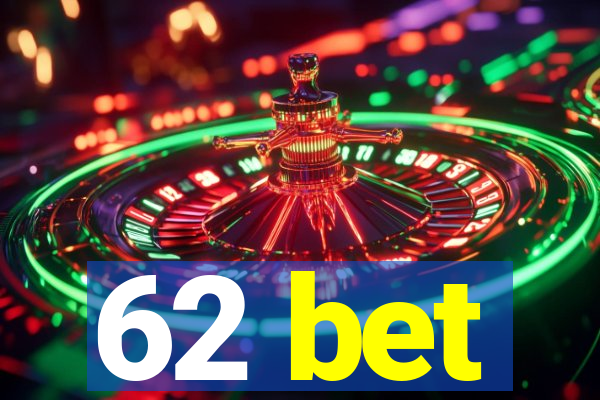 62 bet