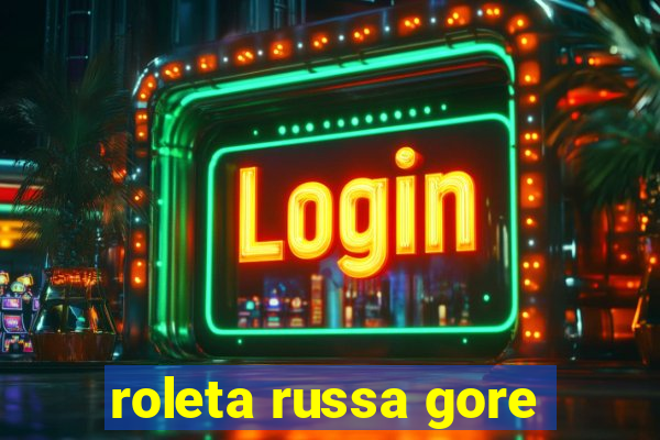 roleta russa gore