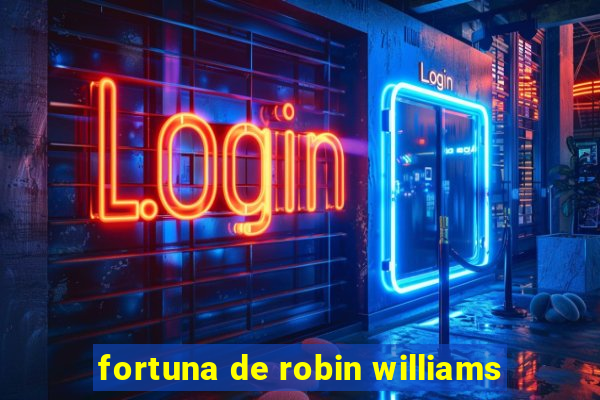 fortuna de robin williams