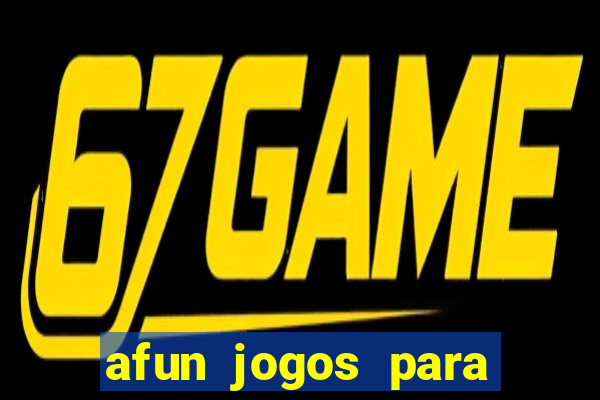 afun jogos para ganhar dinheiro