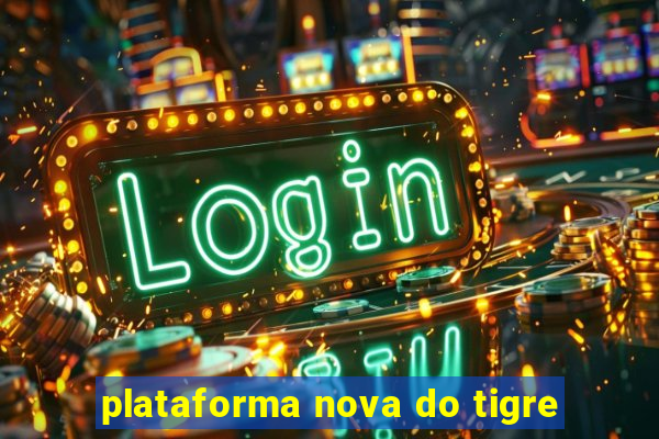 plataforma nova do tigre