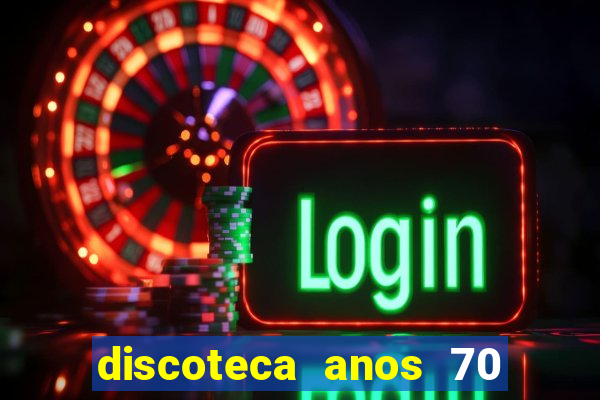 discoteca anos 70 80 90