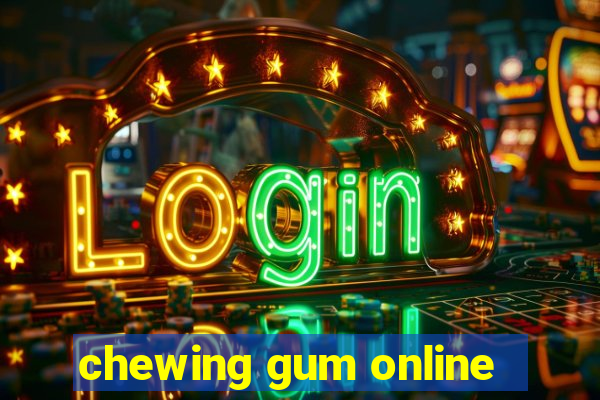 chewing gum online