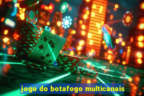 jogo do botafogo multicanais