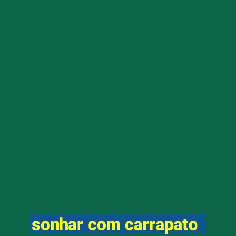 sonhar com carrapato