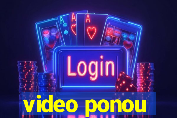 video ponou