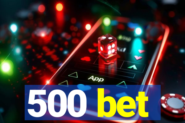 500 bet