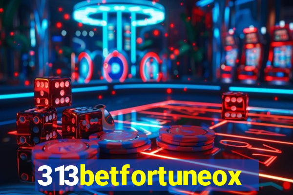 313betfortuneox