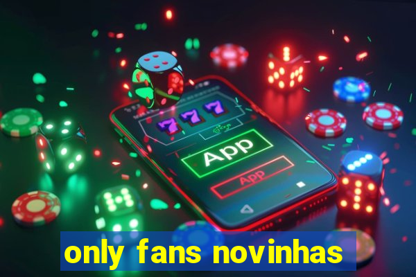 only fans novinhas