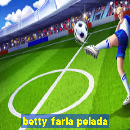 betty faria pelada