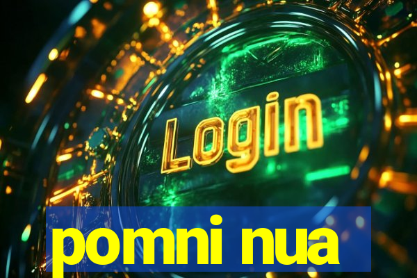 pomni nua