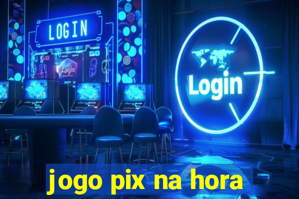 jogo pix na hora