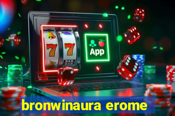 bronwinaura erome