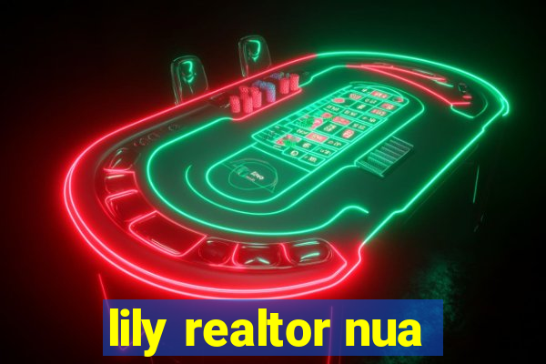 lily realtor nua