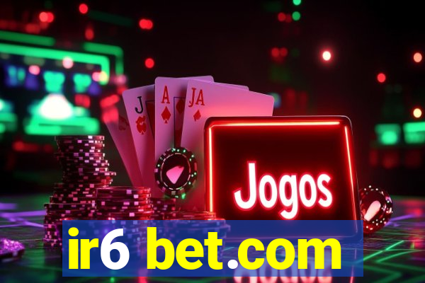 ir6 bet.com