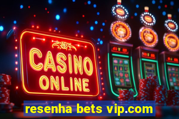 resenha bets vip.com