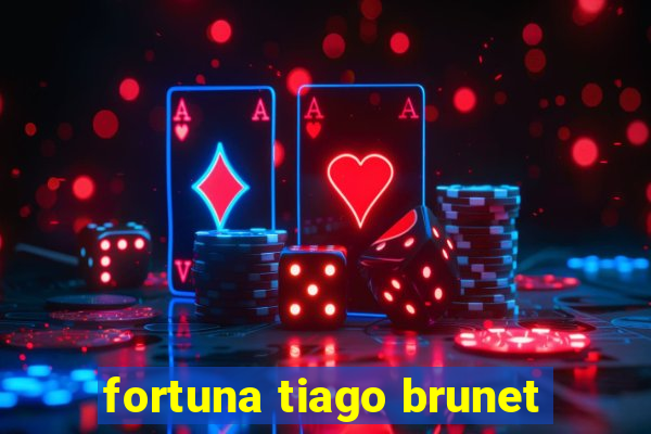 fortuna tiago brunet