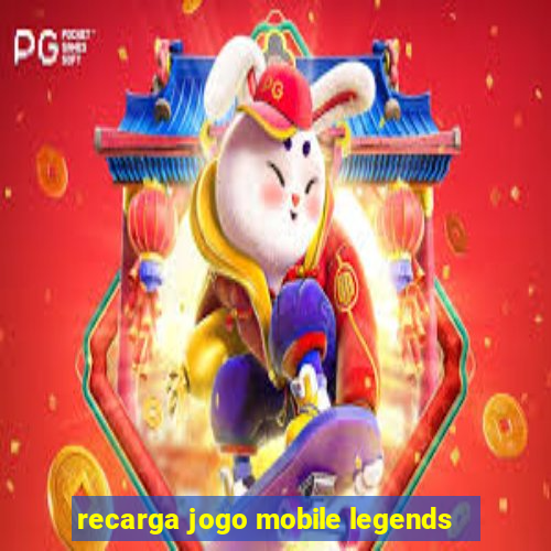 recarga jogo mobile legends