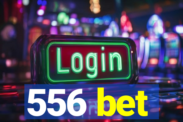 556 bet