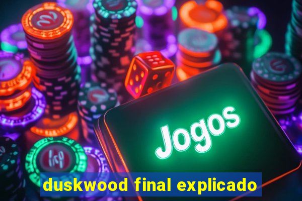 duskwood final explicado