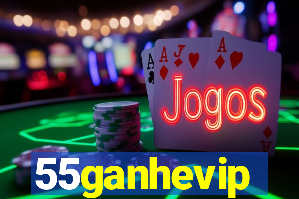 55ganhevip