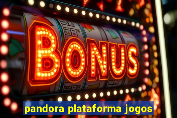 pandora plataforma jogos