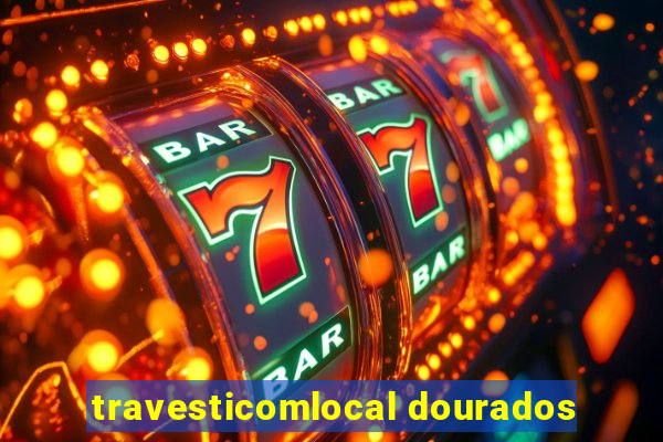 travesticomlocal dourados