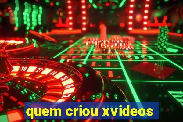 quem criou xvideos