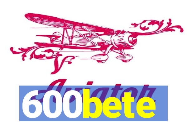 600bete