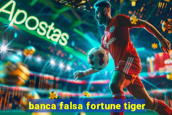 banca falsa fortune tiger