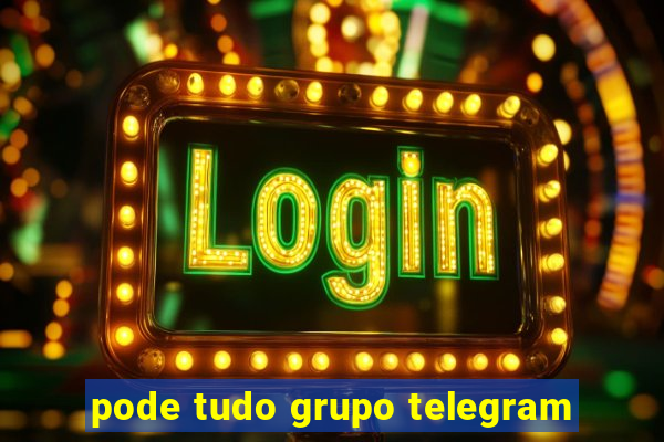 pode tudo grupo telegram