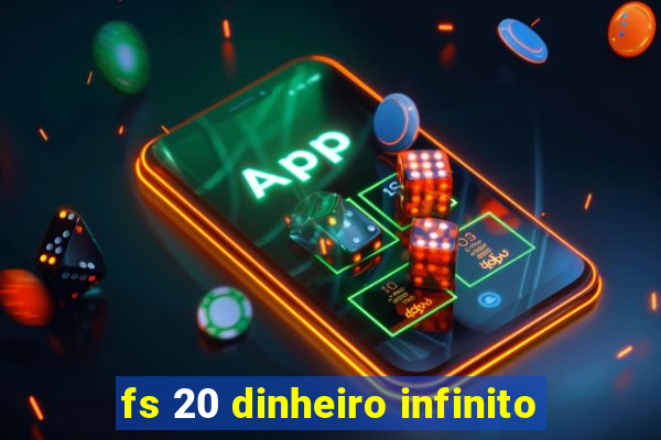 fs 20 dinheiro infinito