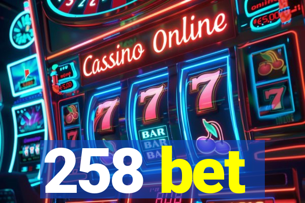 258 bet