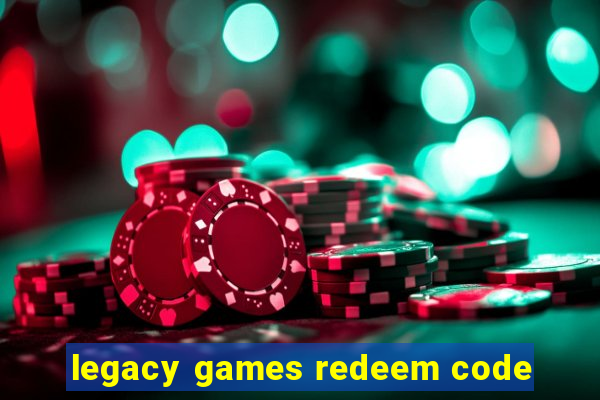 legacy games redeem code