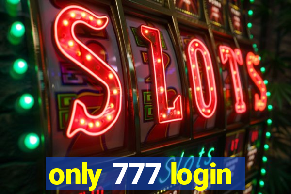 only 777 login