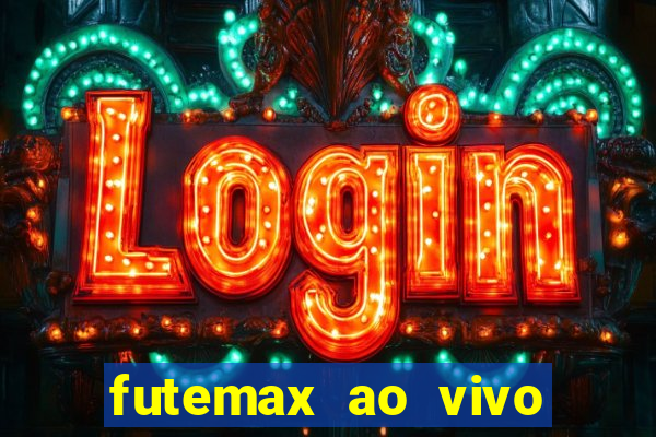 futemax ao vivo futebol ao vivo