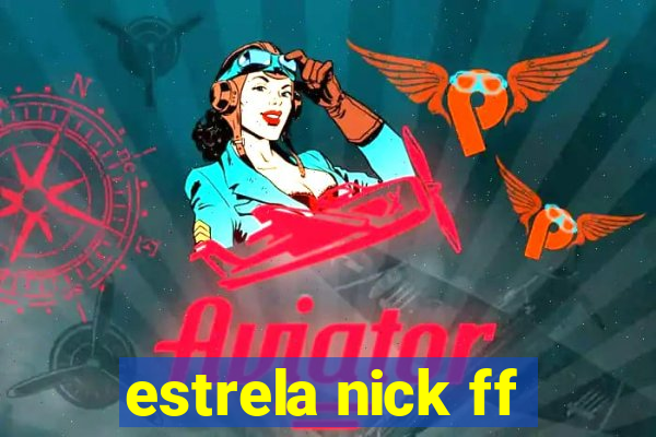 estrela nick ff