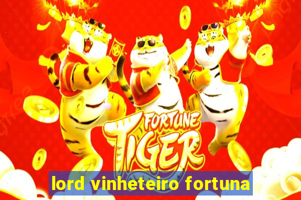 lord vinheteiro fortuna